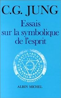 Carl Gustav Jung - Essais sur la symbolique de l'esprit