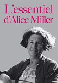 Couverture du livre L'essentiel d'Alice Miller - Alice Miller