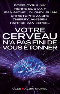 Couverture du livre Votre cerveau n'a pas fini de vous étonner - Boris Cyrulnik - Christophe Andre - Patrice Van Eersel - Thierry Janssen - Jean Michel Oughourlian - Patrice Van Eersel - Pierre Bustany