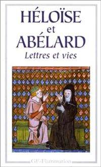 Heloise D Argenteuil - Pierre Abelard - Lettres et vies