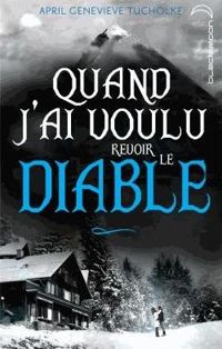 Couverture du livre Quand j'ai voulu revoir le diable - April Tucholke