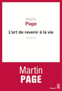 Couverture du livre L'art de revenir à la vie - Martin Page