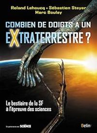 Couverture du livre Combien de doigts a un extraterrestre ? - Roland Lehoucq - Jean Sebastien Steyer - Marc Boulay