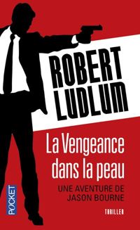 Robert Ludlum - VENGEANCE DANS LA PEAU