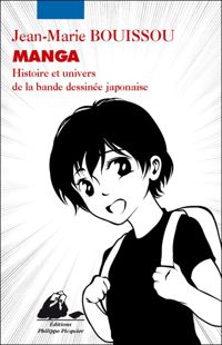 Couverture du livre Manga - Histoire et univers de la BD japonaise - Jean Marie Bouissou