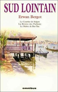 Bergot Erwan - Sud lointain (tome 1) : Le courrier de Saïgon