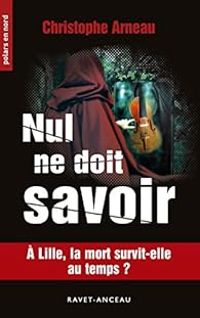 Christophe Arneau - Nul ne doit savoir