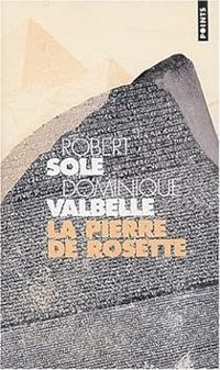 Robert Sole - Dominique Valbelle - La pierre de Rosette