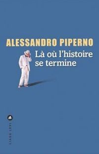 Couverture du livre Là où l'histoire se termine - Alessandro Piperno