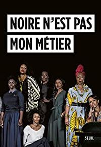 Aissa Maiga - Assa Sylla - Sonia Rolland - Mata Gabin - Magaajyia Silberfeld - Nadege Beausson Diagne - Sabine Pakora - Shirley Souagnon - Marie Philomene Nga - Firmine Richard - Sara Martins - France Zobda - Eye Haidara - Karidja Toure - Rachel Khan - Ma - Noire n'est pas mon métier