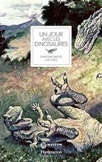 Christine Argot - Luc Vives - Un jour avec les dinosaures