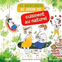 Couverture du livre Les aventuriers au jardin bio cuisinent au naturel - Clemence Sabbagh