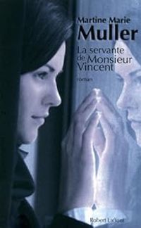 Martine Marie Muller - La servante de Monsieur Vincent