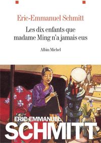 Éric-emmanuel Schmitt - Les Dix enfants que madame Ming n'a jamais eus