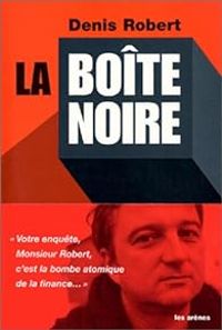 Denis Robert - La boîte noire