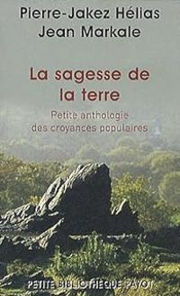 Couverture du livre La sagesse de la terre  - Jean Markale - Pierre Jakez Helias