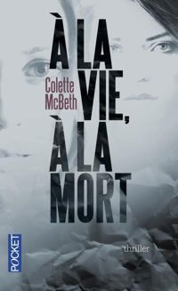 Colette Mcbeth - A la vie, à la mort