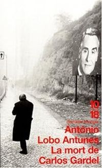 Antonio-lobo Antunes - La mort de Carlos Gardel