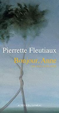 Pierrette Fleutiaux - Bonjour, Anne : Chronique d'une amitié