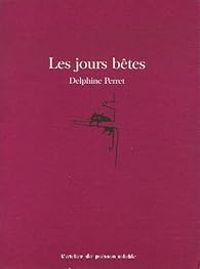 Couverture du livre Les Jours Betes - Delphine Perret