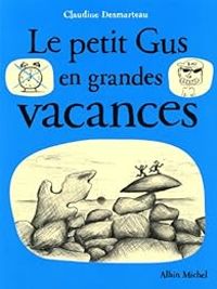 Claudine Desmarteau - Le petit Gus en grandes vacances