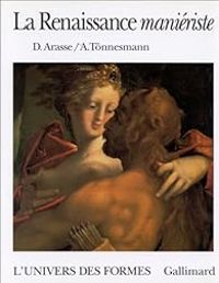 Couverture du livre La renaissance maniériste - Daniel Arasse - Andreas Tnnesmann