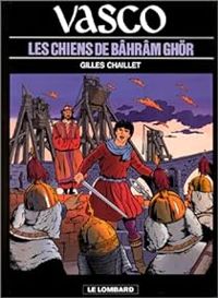 Couverture du livre Les Chiens de Bâhrâm Ghör - Gilles Chaillet