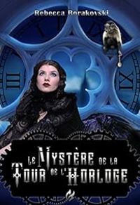 Couverture du livre Le Mystère de la Tour de l'Horloge - Rebecca Borakovski