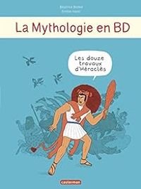 Couverture du livre La Mythologie en BD : Les douze travaux d'Héraclès - Beatrice Bottet - Milie Harel