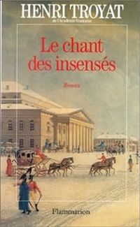 Couverture du livre Le chant des insensés - Henri Troyat