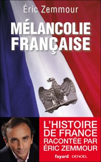 Couverture du livre Mélancolie française - Eric Zemmour