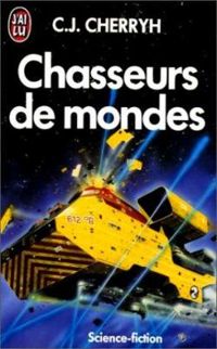 Carolyn Janice Cherryh - Chasseurs de mondes