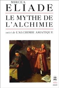 Mircea Eliade - Le mythe de l'alchimie