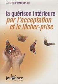 Colette Portelance - La guérison intérieure par l'acceptation et le lâcher