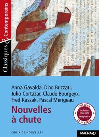 Anna Gavalda - Dino Buzzati - Julio Cortazar - Nouvelles à chute 1 - Classiques et Contemporains