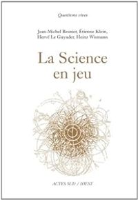 Couverture du livre La Science en jeu - Tienne Klein - Jean Michel Besnier - Heinz Wismann - Herve Le Guyader