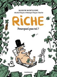 Couverture du livre Riche, pourquoi pas toi? - Michel Pincon - Monique Pincon Charlot - Marion Montaigne