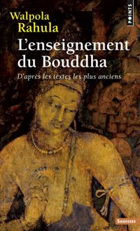 Rahula Walpola - L'ENSEIGNEMENT DU BOUDDHA D'APRES LES TEXTES LES PLUS ANCIENS