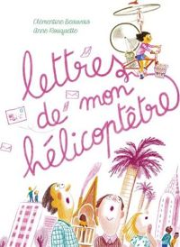 Couverture du livre Lettres de mon hélicoptêtre - Anne Rouquette - Clementine Beauvais