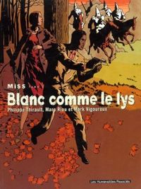 Couverture du livre Blanc comme le lys - Philippe Thirault - Marc Riou - Mark Vigouroux