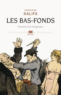 Couverture du livre Les bas-fonds. Histoire d'un imaginaire - Dominique Kalifa