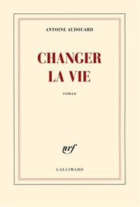 Antoine Audouard - Changer la vie