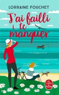 Couverture du livre J'ai failli te manquer - Lorraine Fouchet