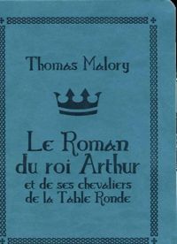 Thomas Malory - LE ROMAN DU ROI ARTHUR