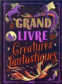 Couverture du livre Le grand livre des créatures fantastiques - Sophie Blitman