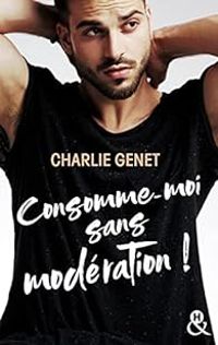 Couverture du livre Consomme-moi sans modération ! - Charlie Genet