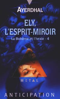  Ayerdhal - Ely, l'esprit-miroir