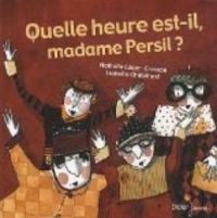 Couverture du livre Quelle heure est-il, madame Persil ? - Nathalie Leger Cresson