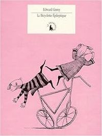 Edward Gorey - La bicyclette épileptique