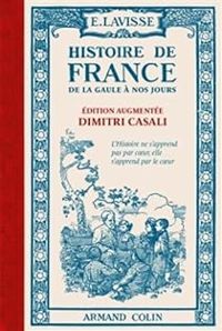 Ernest Lavisse - Dimitri Casali - Histoire de France de la Gaule à nos jours